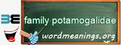 WordMeaning blackboard for family potamogalidae